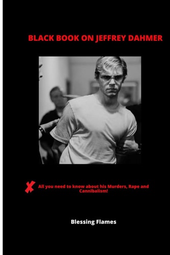 Black Book on Jeffrey Dahmer All You Need to Know about His Murders, Rape and Cannibalism