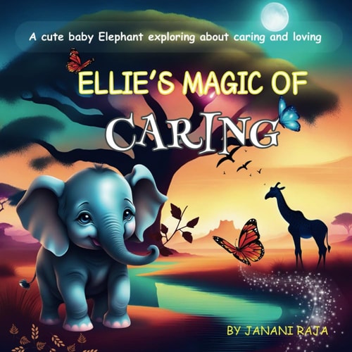 Ellie's Magic of Caring A Cute Story about a Baby Elephant Learning about Caring and Loving Others.