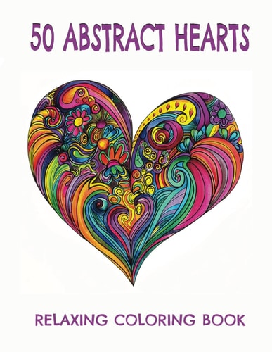 50 Abstract Hearts Coloring Book for Stress Release and Well-being, Relaxation, Help Calm Your Mind, Amazing Unique Patterns