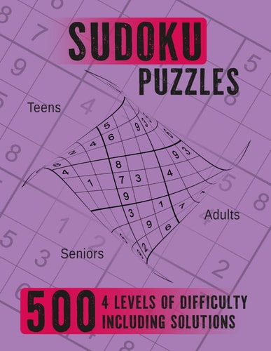 500 Sudoku Puzzles 4 Levels of Difficulty for Teens, Adults and Seniors, Included Solutions
