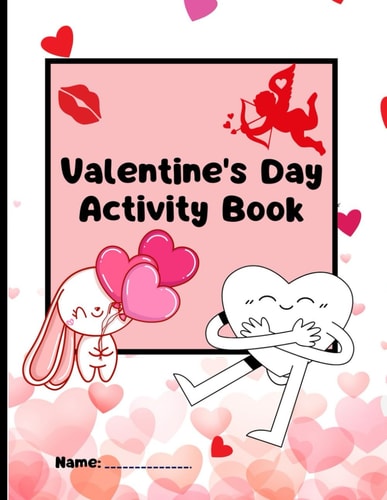 My Valentines Day Coloring And Activity Book Over 50 Pages of Fun and Creativity