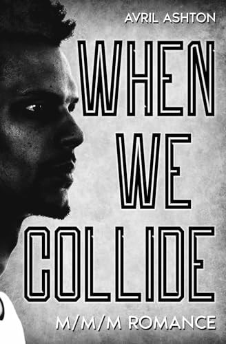 When We Collide (A Forced Proximity M/M/M Romance)