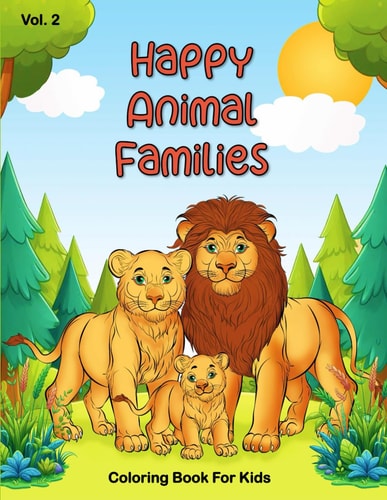 Happy Animal Families Coloring Book for Kids Joyful Creatures and Their Little Ones, Celebrating Family in The Animal Kingdom, A Coloring Journey Through Animal Kinship, Fun Family Scenes to Color and Cherish, Coloring Adventures with Animal Pairs
