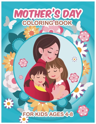 Mother's Day Coloring Book for Kids Ages 4-8 Explore 15 Unique Designs with Stress-free Coloring, Ideal for Young Children