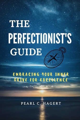 The Perfectionist's Guide Embracing Your Inner Drive for Excellence