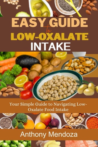 Easy Guide to Low-Oxalate Intake Your Simple Guide to Navigating Low-Oxalate Food Intake
