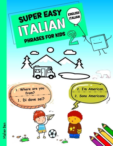 Super Easy Italian Phrases for Kids 2 Italian - English Bilingual: A Fun and Easy Guide to Learning Italian for Kids