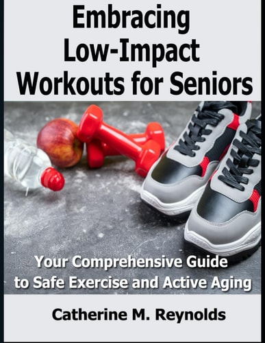 Embracing Low-Impact Workouts for Seniors Your Comprehensive Guide to Safe Exercise and Active Aging