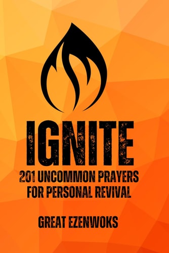 Ignite 201 Uncommon Prayers for Personal Revival