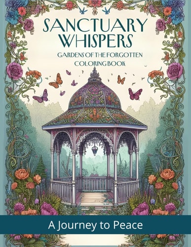 Sanctuary Whispers Discover the Forgotten Gardens of Serenity: Anxiety Coloring Books