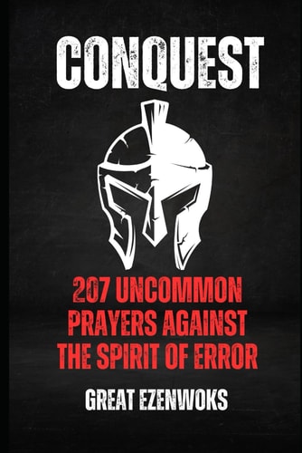 Conquest 207 Uncommon Prayers Against the Spirit of Error!