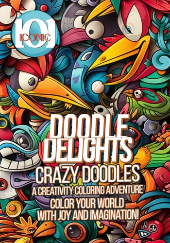 101 Iconic Doodle Delights- Crazy Doodles, A Creativity Coloring Adventure - Color Your World with Joy and Imagination!: A Colorful Journey Into The Doodles World for Stress Relief & Relaxation.