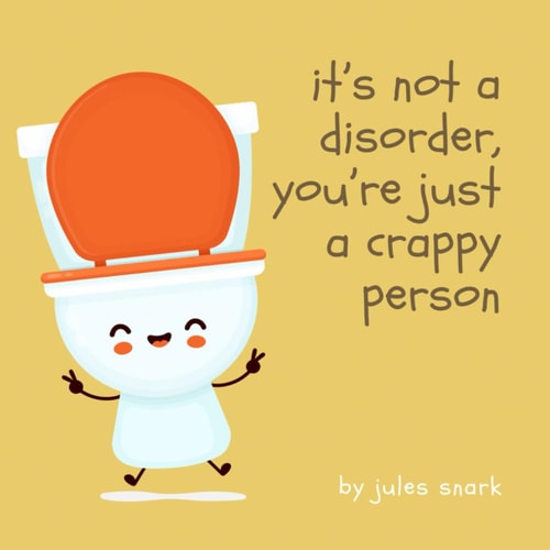 It's Not a Disorder, You're Just a Crappy Person Censored Version