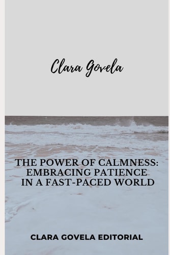 The Power of Calmness Embracing Patience in a Fast-Paced World