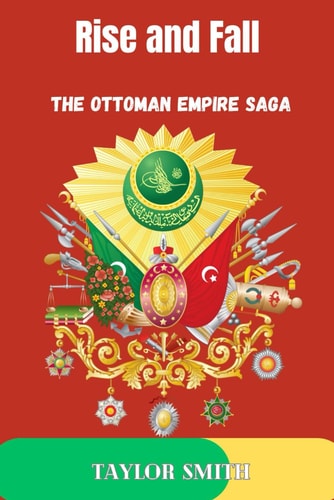 Rise and Fall The Ottoman Empire Saga