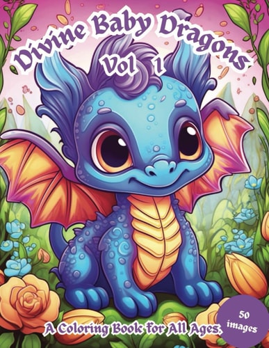 Divine Baby Dragons Vol. 1 A Coloring Book For All Ages
