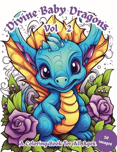 Divine Baby Dragons Vol. 2 A Coloring Book For All Ages