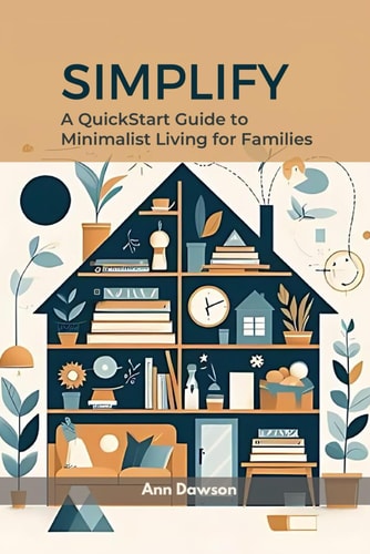 Simplify A QuickStart Guide to Minimalist Living for Families