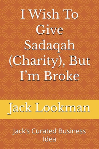 I Wish To Give Sadaqah (Charity), But I'm Broke Jack's Curated Business Idea