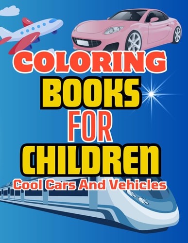 Coloring Books For Children Cool Cars And Vehicles Aged 5-12