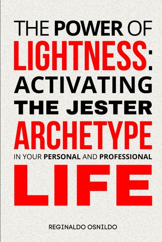 The Power of Lightness Activating the Jester Archetype in Your Personal and Professional Life