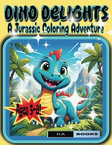 Dino Delights A Jurassic Coloring Adventure: Great for Dinosaur Fans Ages 5-8, Preschooler Coloring Book