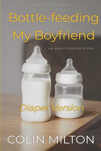Bottle-feeding My Boyfriend (Diaper Version) An ABDL/Femdom Story