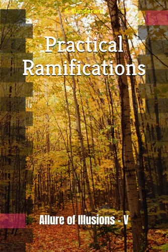 Practical Ramifications Allure of Illusions - V