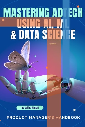 Mastering AdTech Using AI, ML & Data Science - Product Managers Handbook