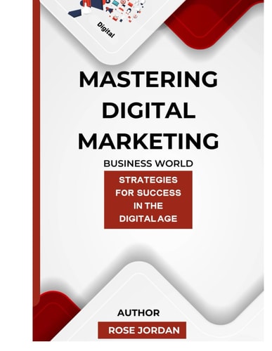 Mastering Digital Marketing Strategies for Success in the Digital Age