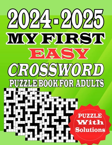 My First Easy Crossword Puzzle Book Easy-to-Medium, Larger Times, Fun Challenges Puzzles in Large Type Fantastic Crossword Book For Puzzle Fans For Adults, Seniors, Men, And Women With Solutions