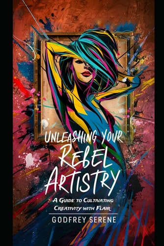 Unleashing Your Rebel Artistry A Guide to Cultivating Creativity with Flair