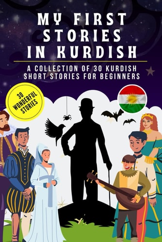 My First Stories in Kurdish A Collection of 30 Kurdish Short Stories for Beginners, Learn Kurdish Language with Short Stories Book for Kids and Adults, Kurdish for Beginners