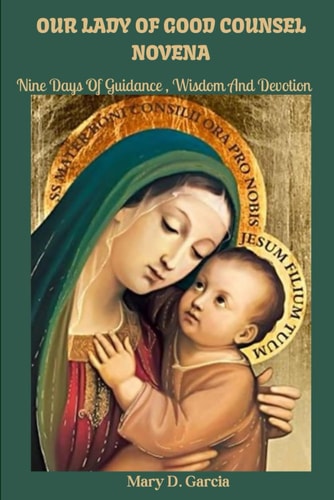 Our Lady of Good Counsel Novena Nine Days Of Guidance, Wisdom and Devotion