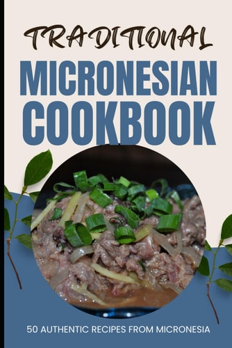 Traditional Micronesian Cookbook 50 Authentic Recipes from Micronesia