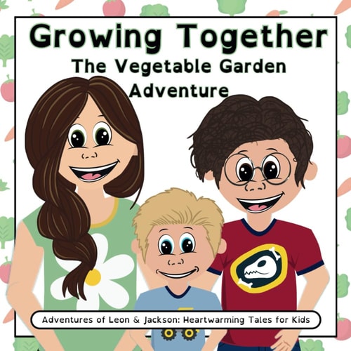 Growing Together The Vegetable Garden Adventure