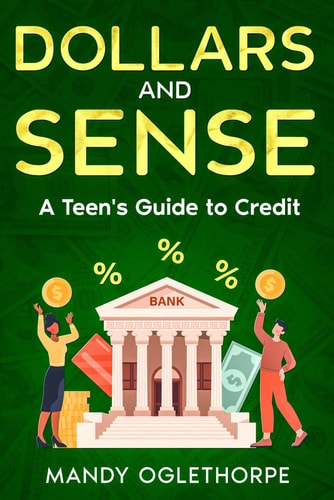 Dollars and Sense A Teen's Guide to Credit
