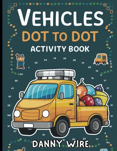 Vehicles Dot to Dot Activity Book Connect, Color, and Ride with Fun