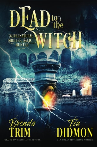 Dead to the Witch Paranormal Women's Fiction (Supernatural Midlife Relic Hunter)