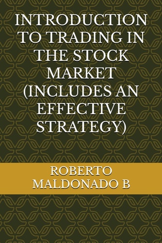 Introduction to Trading in the Stock Market (Includes an Effective Strategy)