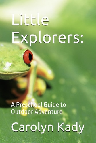 Little Explorers A Preschool Guide to Outdoor Adventure