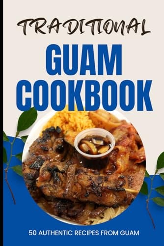 Traditional Guam Cookbook 50 Authentic Recipes from Guam