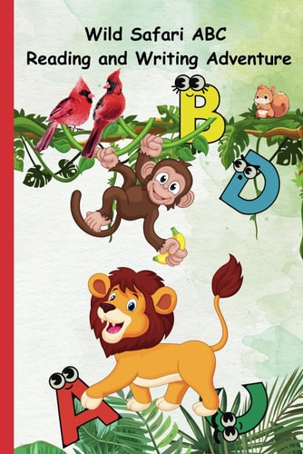 Safari ABC Adventure Exploring Wildlife from A to Z with Reading and Writing Activities: Join the Safari Expedition and Learn Your ABCs with Fun Tracing Activities!