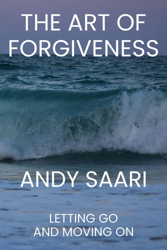 The Art of Forgiveness Letting Go and Moving On