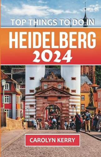 Top Things to Do in Heidelberg 2024 Your Ultimate Guide to Exploring Germany's Enchanting City