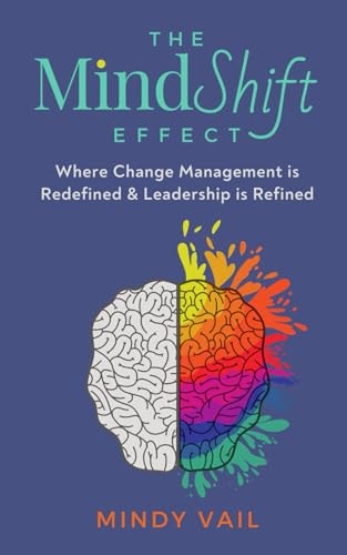 The MindShift Effect Where Change Management is Redefined and Leadership is Refined