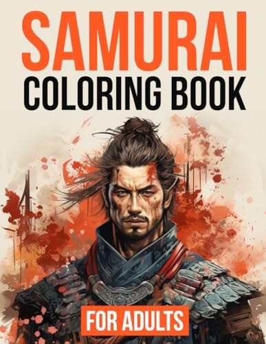 Samurai Coloring Book For Adults 50+ Unique Illustrations of One of Japan's Fiercest Warriors