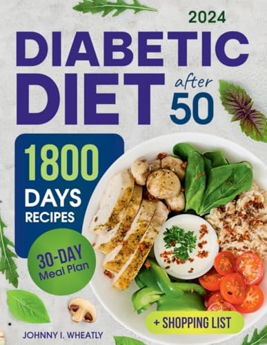 Diabetic Diet After 50 1800 Days Cookbook for Seniors with Low-Carb & Low-Sugar Recipes, Diabetic Snacks & Desserts. Includes 30-Day Meal Plan