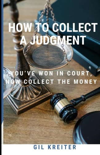 How to Collect a Judgment You've Won Your Lawsuit, Now Enforce Your Judgment