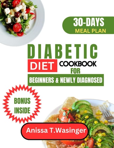 Diabetic Diet Cookbook for Beginners and Newly Diagnosed 30-Day Delicious Snacks, Tasty Recipes, and Easy Meal Plans, Featuring Vegetarian Pasta Options